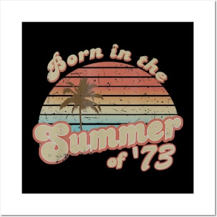 Born In The Summer 1973 47th Birthday Gifts Posters and Art
